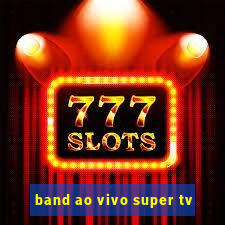 band ao vivo super tv